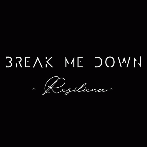 Break Me Down : Resilience